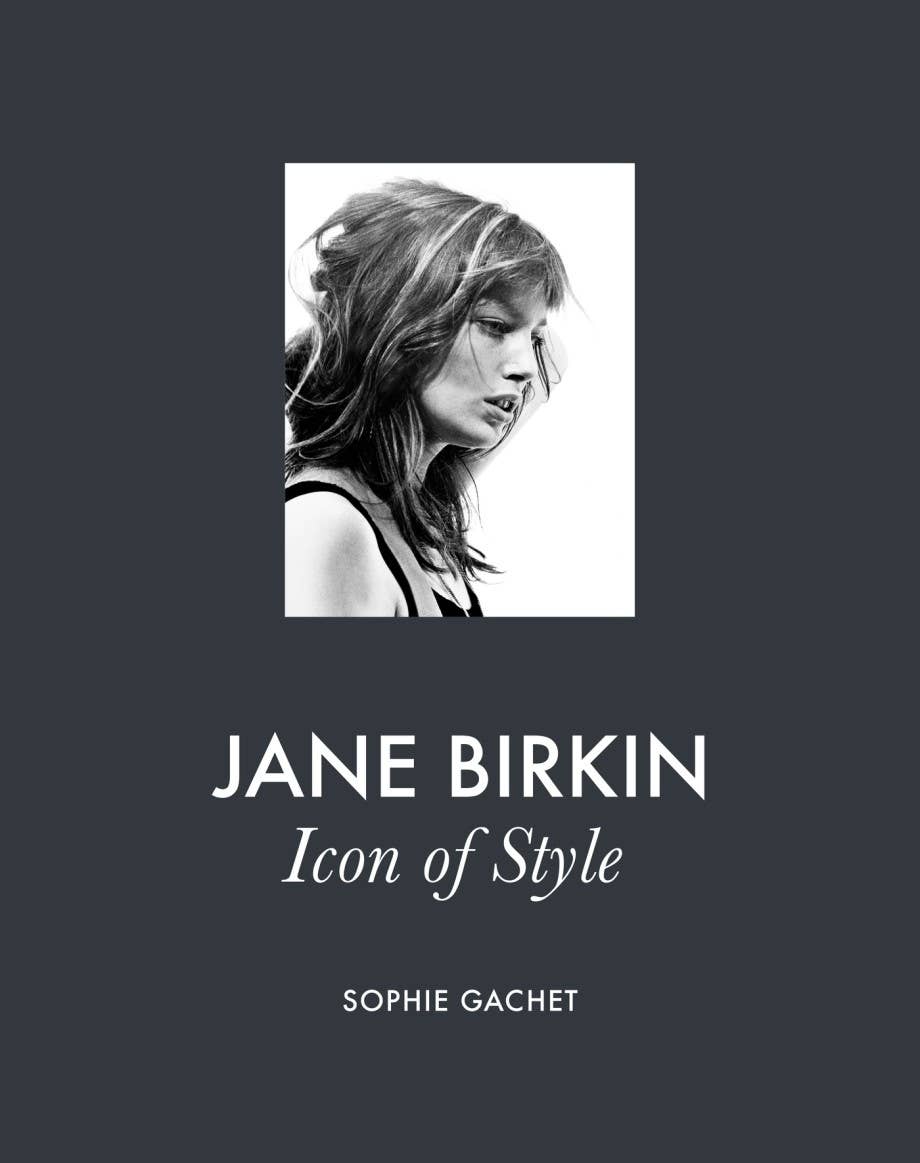 Jane Birkin: Icon of Style by Sophie Gachet